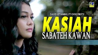 David Iztambul ft Ovhi Firsty - Kasiah Sabateh Kawan [Official Video]