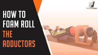 How To Foam Roll The Adductors