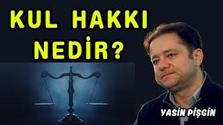 Kul Hakkı Nedir? Nasıl Ödenir? | Yasin Pişgin