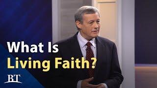 Beyond Today -- What is Living Faith?