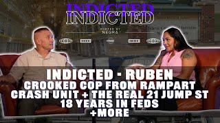 Indicted - Ruben - Crooked Cop From Rampart, CRASH UNIT, The Real 21 Jump Street, 18 years in Feds