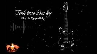 Ca Khúc Mới 2025 - Tình Trao Hôm Ấy [PB2] Sáng tác: Nguyen Ruby