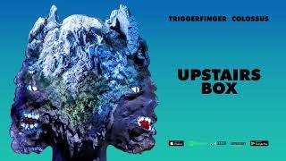 Triggerfinger - Upstairs Box [Colossus]