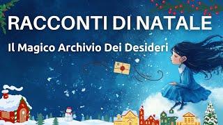 Racconti Di Natale - Il Magico Archivio Dei Desideri - Voce Per Dormire - Emozionarsi - Sognare