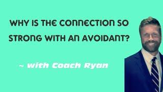 Why is the connection so STRONG with an avoidant?