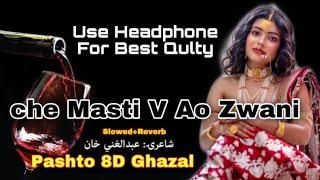 Ghani Khan New Ghazal || Slowed +Reverb | Pashto 8d Song | Che Masti V Ao Zwani v Ao Janan We