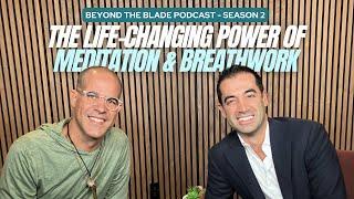 The Life-Changing Power of Meditation & Breathwork | Beyond The Blade Podcast (S2 - Episode 41)