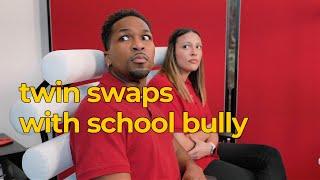 TWIN SWAPS WITH SCHOOL BULLY...