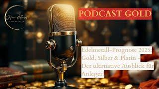 PODCAST 3 Edelmetall-Prognose 2025: Gold, Silber & Platin - Der ultimative Ausblick für Anleger 