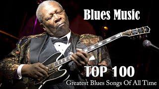 TOP 100 Greatest Blues Songs Of All Time: Best Blues Music