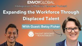 Expanding the Workforce Through Displaced Talent | Immigration & Mobility Decoded