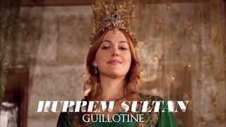  Guillotine | Hürrem Sultan