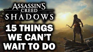 Assassin's Creed Shadows - 15 Things We CAN'T WAIT To Experience