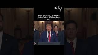Trump Confirms USA Attacked Iran's 3 Nuclear Facilities..