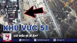 Giải Mã Khu Vực 51: Địa Danh Bí Ẩn Nhất Nước Mỹ, Đến Tổng Thống Cũng Không Biết Rõ Bên Trong - VNEWS