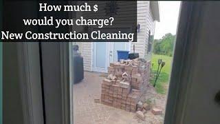 Estimate for new construction cleaning. How much would you charge?