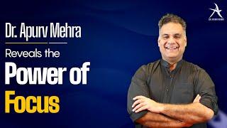 Focus | The Key to Achieving Your Goals | Dr. Apurv Mehra Advice