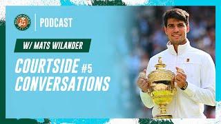 Courtside conversations #5 w/ Mats Wilander | Roland-Garros Podcast