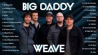 Big Daddy Weave Hits Full Album||Top Greatest Hits Of Big Daddy Weave Nonstop For You(Vol.4)