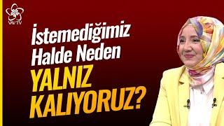 İstemediğimiz Halde Neden Yalnız Kalıyoruz? | Kln. Psk. Ayşenur Bayraktar Vav TV