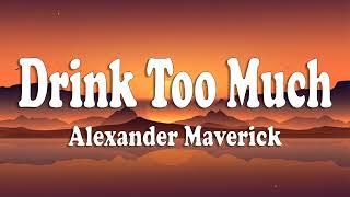 Drink Too Much - Alexander Maverick