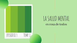 Episodio 3. Verde "La salud mental es cosa de todos"