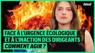 FACE À L'URGENCE ÉCOLOGIQUE ET À L'INACTION DES DIRIGEANTS, COMMENT AGIR ?