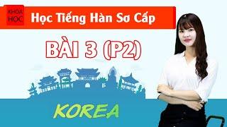 Học tiếng Hàn sơ cấp 1 Online - Bài 3 Đặc Điểm Của Tiếng Hàn P2