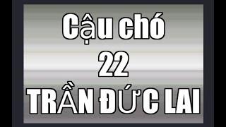 22 Cậu chó - Trần Đức Lai