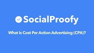 What is Cost Per Action Advertising (CPA)? - Social Proofy Marketing 101