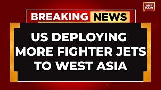 BREAKING NEWS: US Deploying Fighter Jet Squadron To West Asia Amid Rising Israel-Iran Tensions