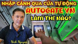 HƯỚNG DẪN ĐĂNG KÝ NHẬP CẢNH CỬA TỰ ĐỘNG AUTOGATE VIETNAM || Nick Nguyen