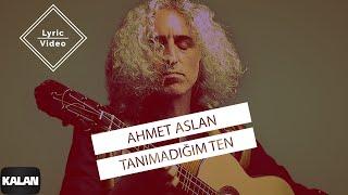 Ahmet Aslan - Tanımadığım Ten I Lyric Video © 2023 Kalan Müzik