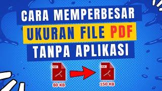 Cara Memperbesar Ukuran FIle PDF tanpa Aplikasi apapun