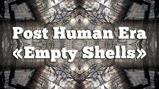 Post Human Era - Empty Shells (music video)