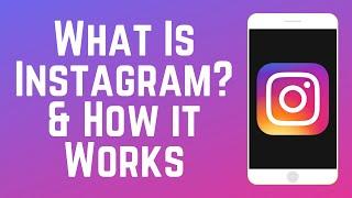 What is Instagram and How Does it Work?