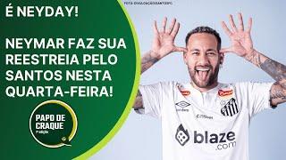 Papo de Craque 1ª Edição - É NEYDAY! Neymar faz sua reestreia pelo Santos nesta quarta-feira!