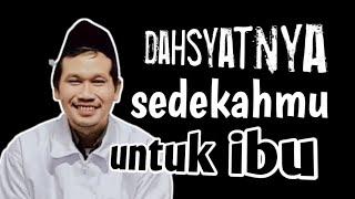 Dahsyatnya sedekahmu berkorban untuk ibu || ngaji Gus Baha