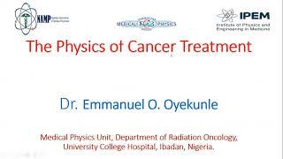 The Physics of Cancer Treatment - Dr. Oyekunle Emmanuel