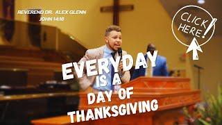 Dr  Alex Glenn - Everyday Is A Day Of Thanksgiving  (John 14:16)