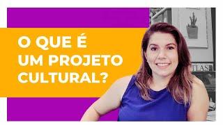 O que é um Projeto Cultural?