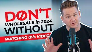 DON'T Wholesale In 2024 WITHOUT Watching This Video....