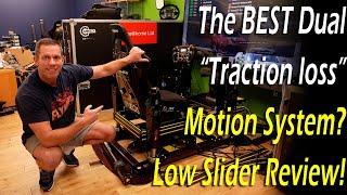 The BEST Dual "Traction Loss" Motion System? Low Slider Review.