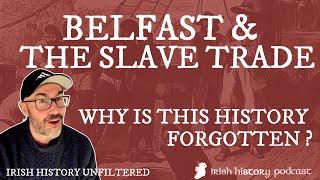 Belfast and the Slave Trade. Why is this History Forgotten?