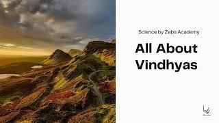 All About Vindhyas | Science by Zeba Academy