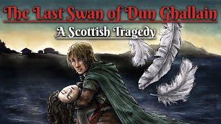 The last Swan of Dun Ghallain: A Scottish Tragedy (Scottish Folklore)