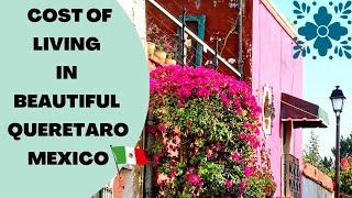 Cost of Living in Queretaro Mexico. (Yes! it's possible to live here under $2,000 Dollars a Month!)