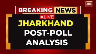 Jharkhand Assembly Elections 2024 LIVE: Post-Poll Analysis | Jharkhand Exit Polls 2024 | India Today