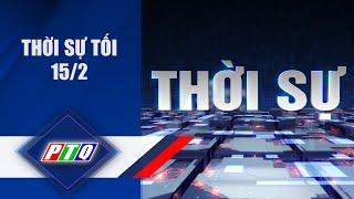 THỜI SỰ [Tối 15/02]  | TRUYỀN HÌNH QUẢNG NGÃI | PTQ