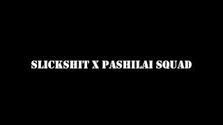 SLICKSHIT X Pashilai Squad Edit